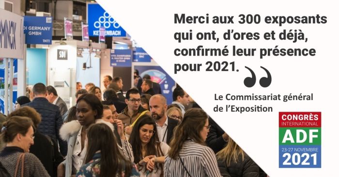 Merci aux 300 exposants qui ont, d'ores et déjà, confirmé leur présence pour le Congrès ADF 2021. 