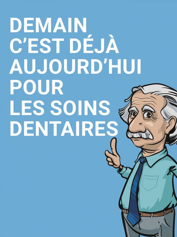 Demain <br>c'est déjà aujourd'hui pour les soins dentaires