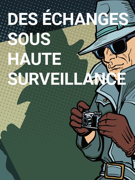 Des <br>échanges <br>sous haute <br>surveillance