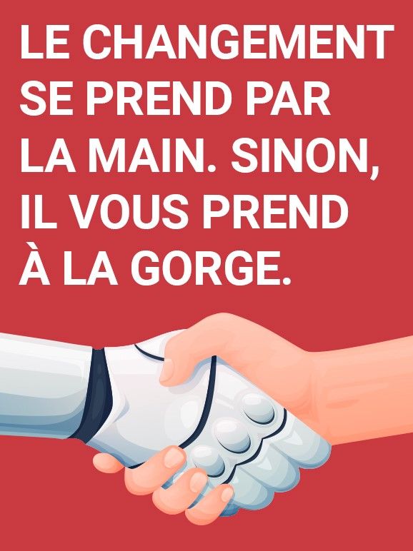 <font style="font-size:0.95em; display:block; line-height:1em;">Le changement se prend par <br>la main. Sinon, <br>il vous prend <br>à la gorge.</font>